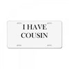 i have cousin License Plate