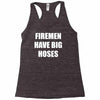 firemen have big hoses Racerback Tank
