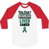 you can't scare or beat me i have been through liver cancer 3/4 Sleeve Shirt