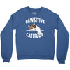 pawsitive catitude Crewneck Sweatshirt