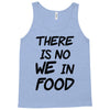 there is no we in food Tank Top
