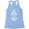keep calm and teach on Racerback Tank