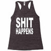 shit happens Racerback Tank