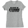 No I'm Not On Steroids, But Thanks For Asking Ladies Fitted T-Shirt