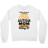 I Never Imagined I Would Be A Super Cool Autism Mom But Here I Am Kill Crewneck Sweatshirt