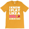 I Know I Play Like A Girl Try To Keep Up T-Shirt