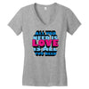 all you need is love is all you need Women's V-Neck T-Shirt