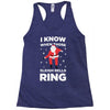 i know when those sleigh bells ring Racerback Tank