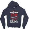 I'm A Plasterer I Don't Stop When I'm Tired I Stop When I'm Done Zipper Hoodie