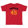 Impeach 45 Toddler T-shirt