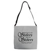 what happens with sisters stays with sisters Adjustable Strap Totes