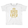queens are born in 1972 Toddler T-shirt