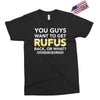 You Guys Want To Get Rufus Back or What Sametimeless Exclusive T-shirt