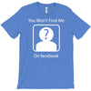 you won't find me on facebook geeky T-Shirt