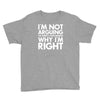 i'm not arguing i'm simply explaining why i'm right Youth Tee