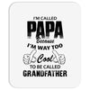 I'm Called Papa Because I'm Way Too Cool To Be Called Grandfather Mousepad