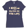 i kiss my dog on the lips Ladies Fitted T-Shirt