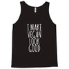 i make vegan look good Tank Top