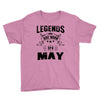 Legends Are Born In May Youth Tee