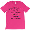 They Don't That We Know They Know We Know T-Shirt