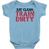 eat clean train dirty Baby Onesie