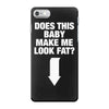 Does This Baby Make Me Look Fat? iPhone 7 Shell Case