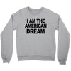 i am the american dream Crewneck Sweatshirt
