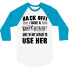 back off i have a crazy mommy and i'm not afraid to user her 3/4 Sleeve Shirt