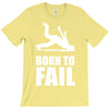 born to fail failer depp ungl&uuml;ck fun funny failure T-Shirt