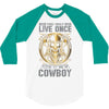 You Only Live Once It as a Cowboy 3/4 Sleeve Shirt