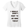 really didn't want to be here today girls Women's V-Neck T-Shirt