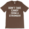 don't take candy from a stranger T-Shirt