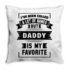 I've Been Called A Lot Of Names But Daddy Is My Favorite Throw Pillow