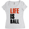 life is ball Women's Triblend Scoop T-shirt