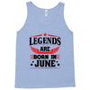Legends Are Born In June Tank Top