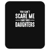 you can't scare me i have three daughters Mousepad