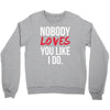 nobody loves you like i do Crewneck Sweatshirt
