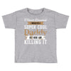 i never dreamed i would be a super cool daddy but here i am killing it Toddler T-shirt