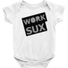 work sux Baby Onesie