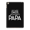 Only the Best Dads get Promoted to Papa iPad Mini 4
