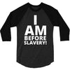 i am before slavery! 3/4 Sleeve Shirt