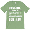 back off i have a crazy wife and i'm not afraid to user her T-Shirt