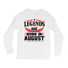 Legends Are Born In August Long Sleeve Shirts