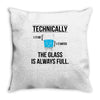 technically, the glass is always full Throw Pillow
