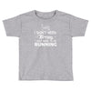 just need to go running Toddler T-shirt