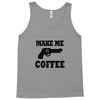make me coffee Tank Top