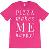 pizza makes me happy T-Shirt