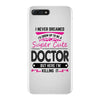 I Never Dreamed I d Grow Up To Be A Super Cute Doctor But Here I'm Kil iPhone 7 Plus Case