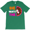 She Wants The D - Dunkin Donuts T-Shirt