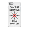 don't be negative... be a proton! iPhone 7 Case